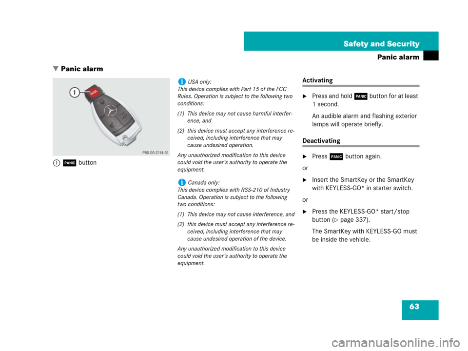 MERCEDES-BENZ CL600 2007 C216 Owners Manual 63 Safety and Security
Panic alarm
Panic alarm
1Â button
Activating
Press and hold  button for at least
1 second.
An audible alarm and flashing exterior
lamps will operate briefly.
Deactivatin MERCEDES-BENZ CL600 2007 C216 Owners Manual 63 Safety and Security
Panic alarm
Panic alarm
1Â button
Activating
Press and hold  button for at least
1 second.
An audible alarm and flashing exterior
lamps will operate briefly.
Deactivatin