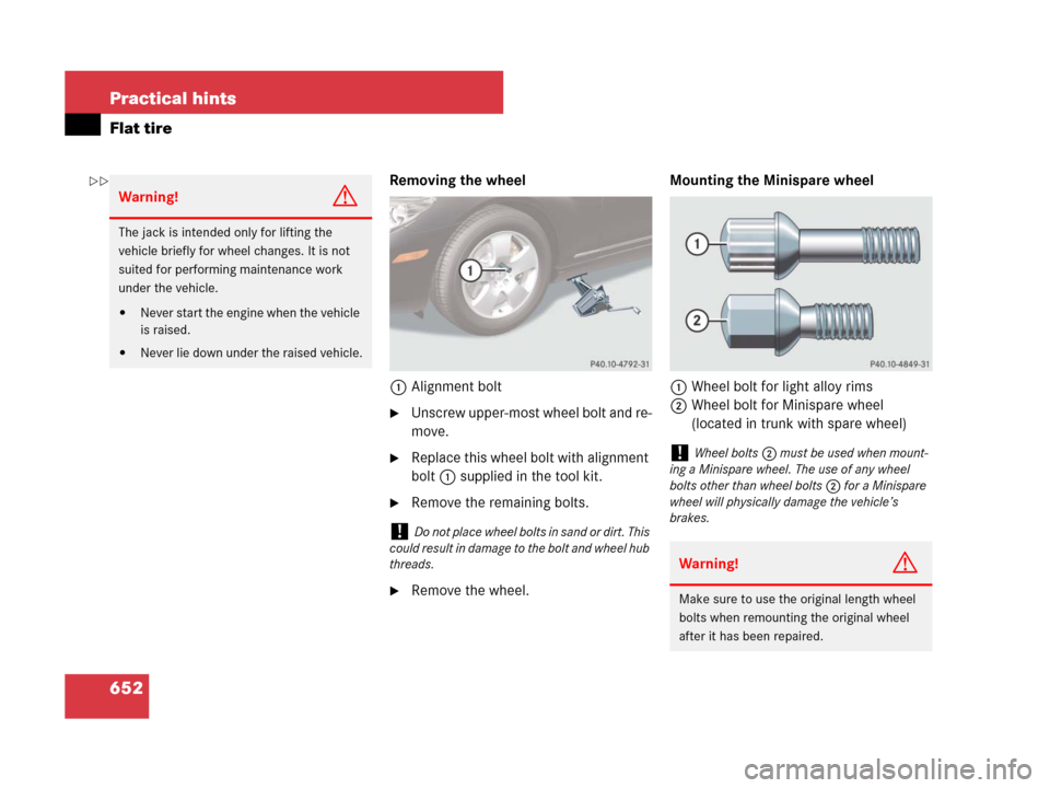 MERCEDES-BENZ CL600 2007 C216 Owners Manual 652 Practical hints
Flat tire
Removing the wheel
1Alignment bolt
Unscrew upper-most wheel bolt and re-
move.
Replace this wheel bolt with alignment
bolt1 supplied in the tool kit.
Remove the remai MERCEDES-BENZ CL600 2007 C216 Owners Manual 652 Practical hints
Flat tire
Removing the wheel
1Alignment bolt
Unscrew upper-most wheel bolt and re-
move.
Replace this wheel bolt with alignment
bolt1 supplied in the tool kit.
Remove the remai