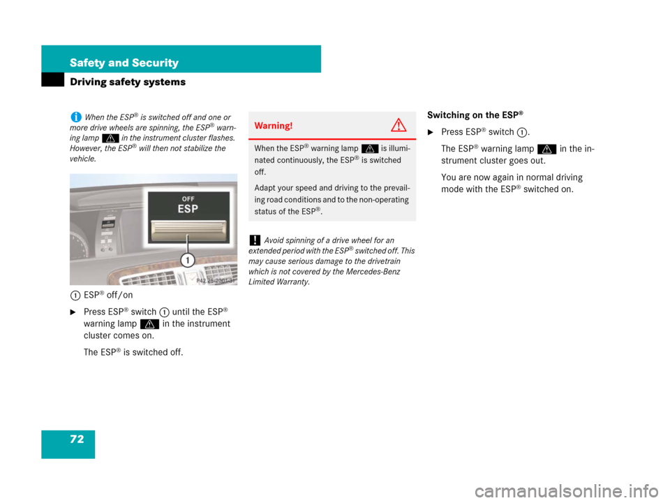 MERCEDES-BENZ CL600 2007 C216 Owners Manual 72 Safety and Security
Driving safety systems
1ESP® off/on
Press ESP® switch1 until the ESP® 
warning lampv in the instrument 
cluster comes on.
The ESP
® is switched off.Switching on the ESP
®
