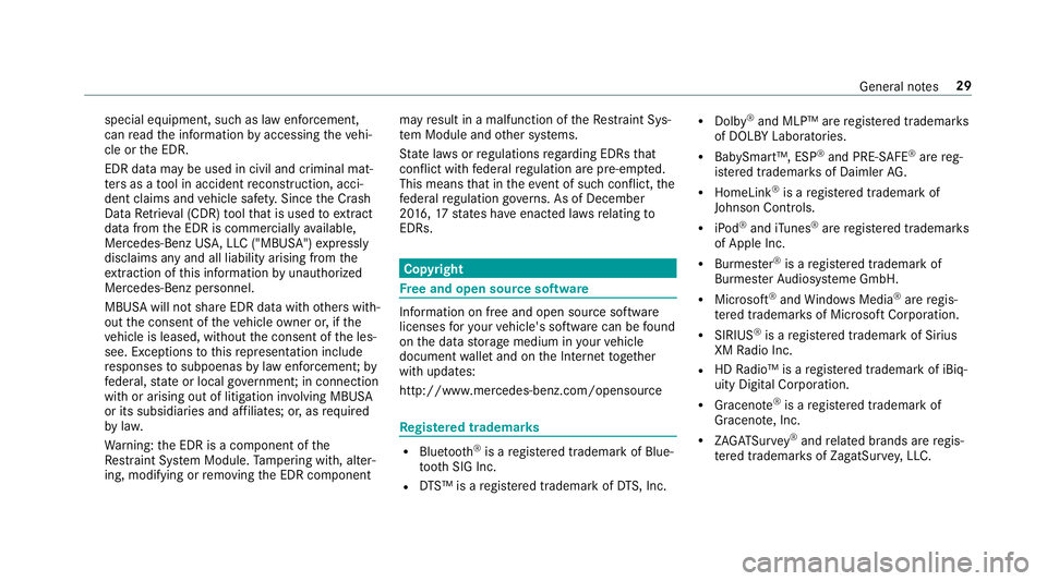 MERCEDES-BENZ S-CLASS CABRIOLET 2019  Owners Manual special equipment, such as law enforcement,
can read the information byaccessing theve hi‐
cle or the EDR.
EDR data may be used in civil and criminal mat‐
te rs as a tool in accident reconstructio