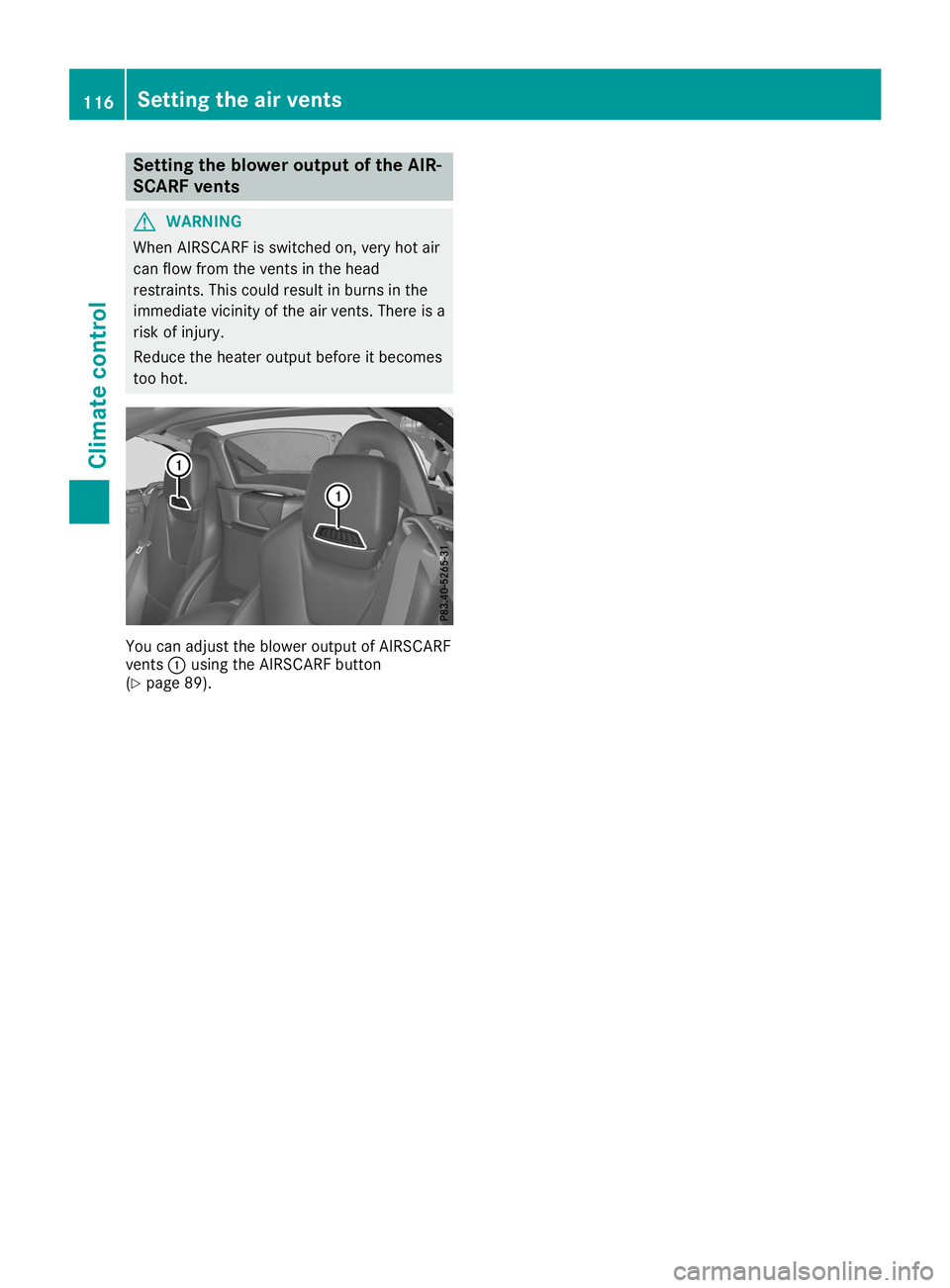 MERCEDES-BENZ SLC ROADSTER 2019  Owners Manual Setting
theblow eroutpu tof the AIR-
SCARF vents G
WARNING
When AIRSCARF isswitched on,very hotair
can flow from thevent sin the head
restraint s.This could result inburns inthe
immediate vicinityofth