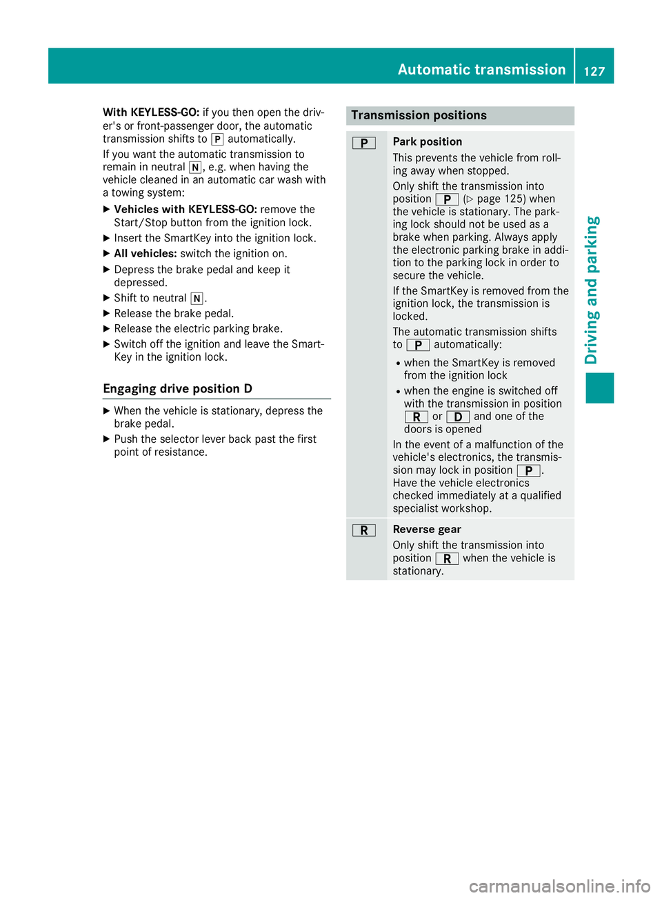 MERCEDES-BENZ SLC ROADSTER 2019  Owners Manual With
KEYLESS-GO :if you then open thedriv-
er's orfront-passenge rdoor, theautomatic
transmissi onshifts to005D automatical ly.
If you want theautomatic transmissi onto
remai nin neutral 005C,e.g.