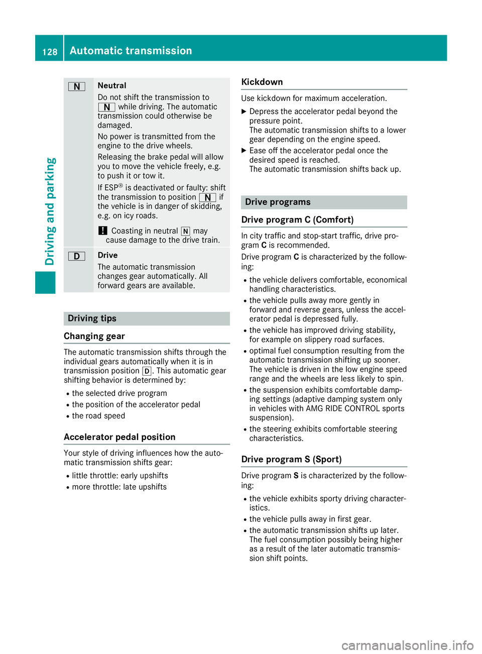 MERCEDES-BENZ SLC ROADSTER 2019  Owners Manual 0044 Neut
ral
Do not shiftthe transmi ssion to
0044 while dri ving .The automa tic
tra nsmi ssion cou ldothe rwise be
da ma ged.
No powe ris tra nsmi ttedfromthe
eng inetothe drive wheels.
Re leas ing