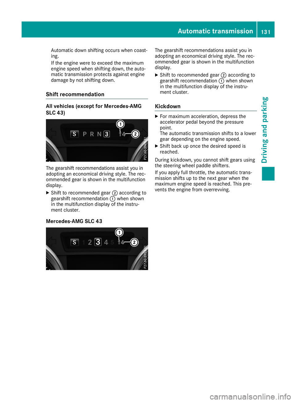 MERCEDES-BENZ SLC ROADSTER 2019  Owners Manual Auto
matic down shifting occurswh en coa st-
ing .
If the enginewereto exce edthe maximu m
eng inespeedwhen shifting down, theauto-
ma tic trans mission pro tects against engine
da ma gebynot shifting