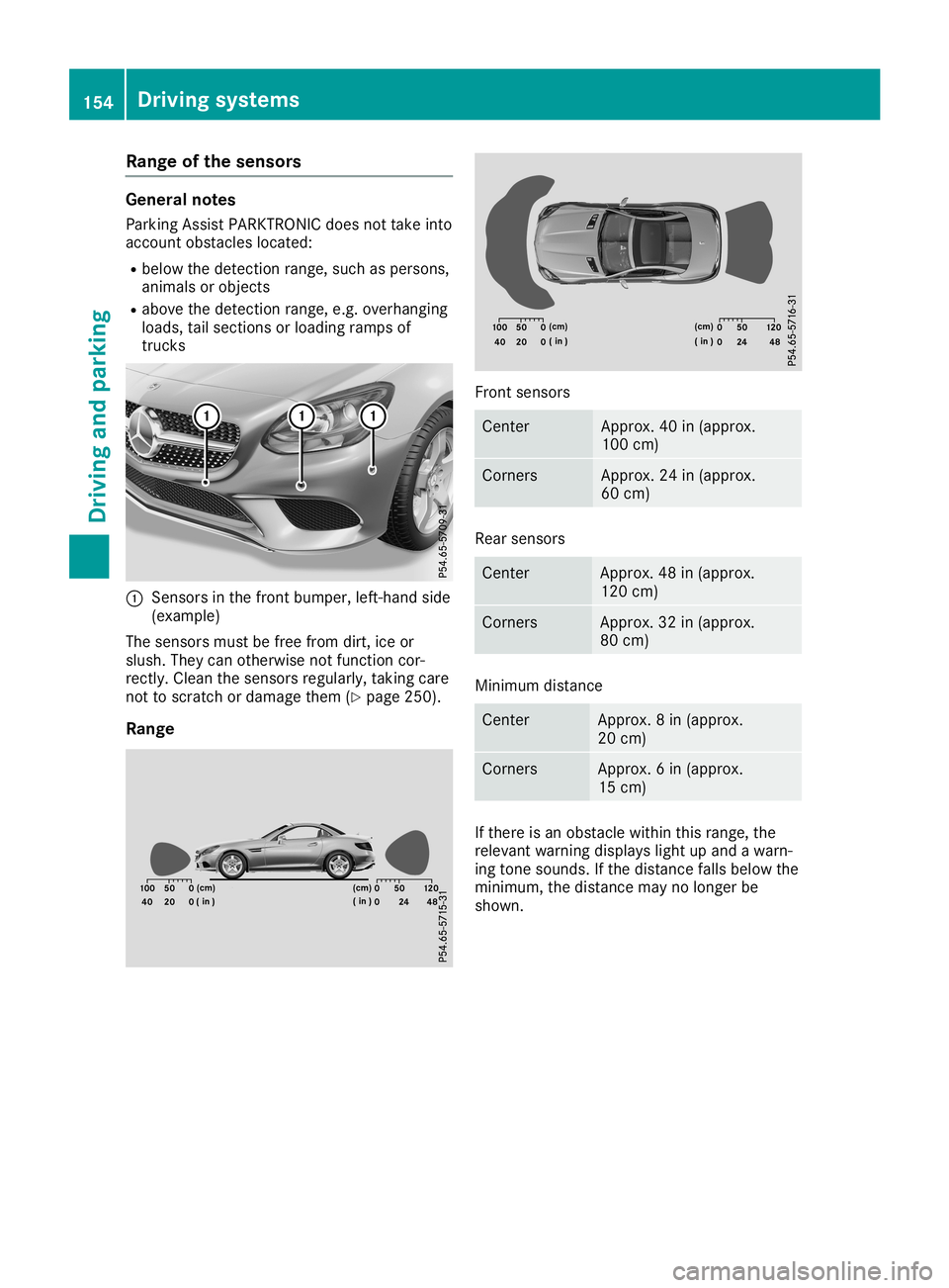 MERCEDES-BENZ SLC ROADSTER 2019  Owners Manual Rang
eof the senso rs Gen
eral notes
Pa rking AssistPAR KTRONIC doesnot take into
acco untobstacl eslocate d:
R bel ow the dete ction range,such asper sons ,
ani mal sor obje cts
R ab ove thedete ctio