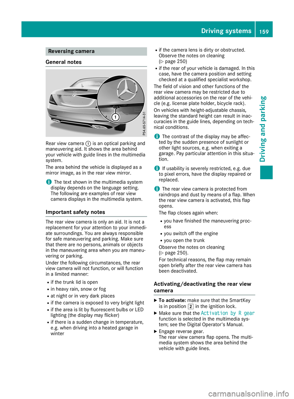 MERCEDES-BENZ SLC ROADSTER 2019  Owners Manual Rev
ersingcame ra
Gen eral notes Re
ar vie wcame ra0043 isan opti calparking and
mane uvering aid. Itsho wsthe areabeh ind
yo ur veh iclewi th guide lines inthe multime dia
sy stem.
The areabeh indthe