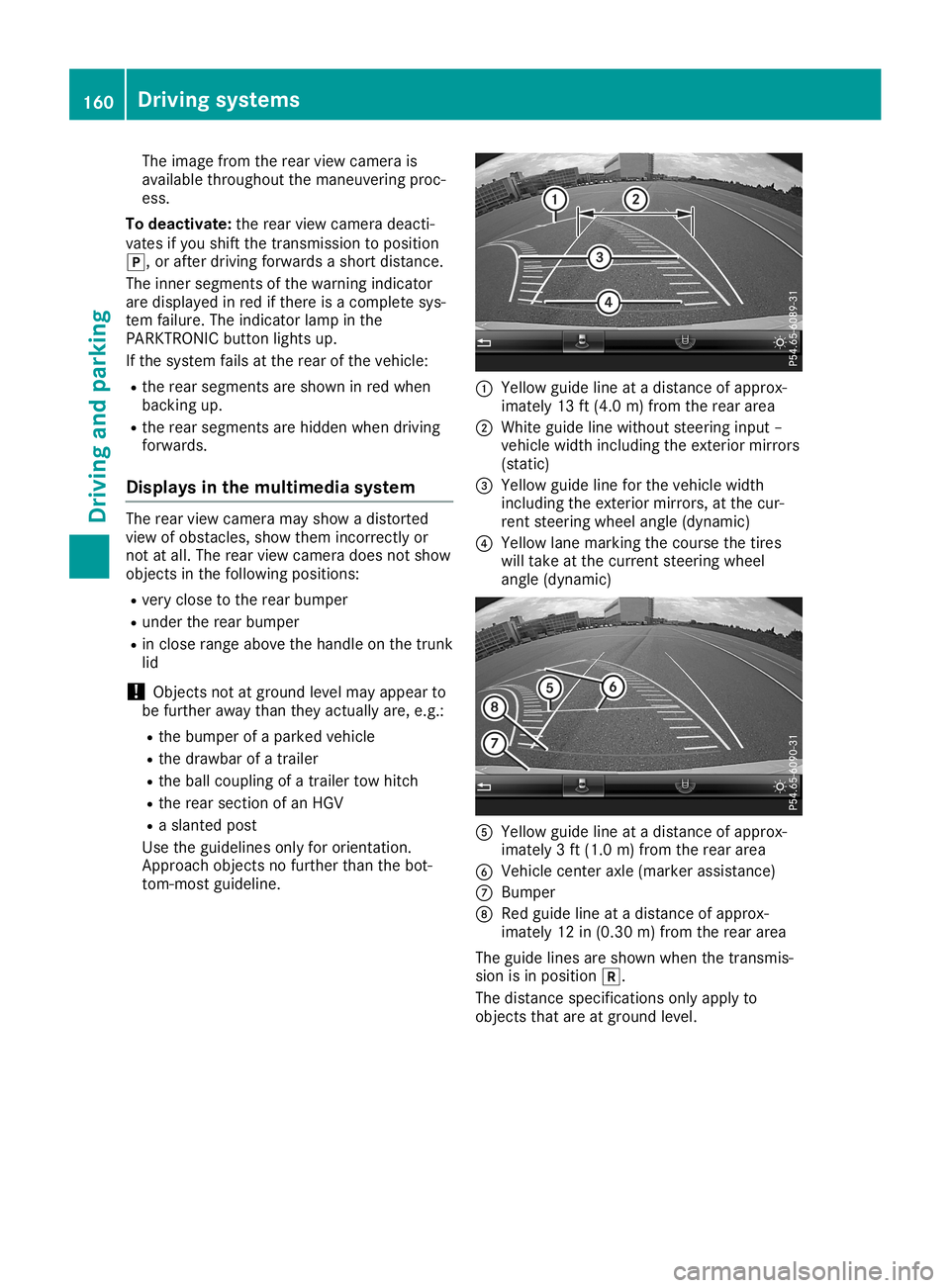 MERCEDES-BENZ SLC ROADSTER 2019  Owners Manual The
image fromtherear view camera is
availabl ethroughout themaneuvering proc-
ess.
To deactivat e:the rear view camera deacti-
vates ifyou shift thetrans mission toposition
005D, orafter driving forw