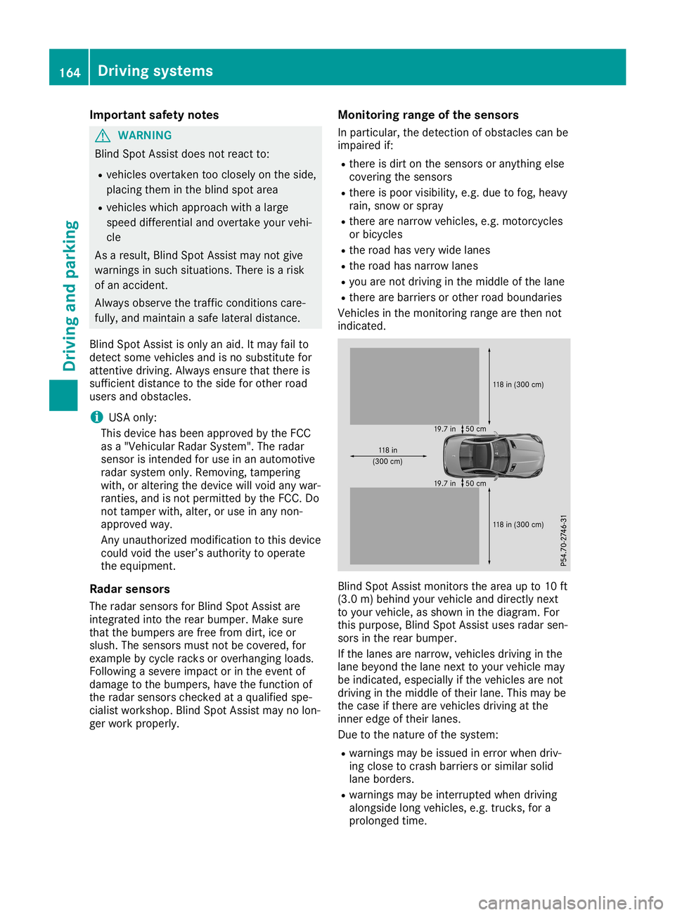 MERCEDES-BENZ SLC ROADSTER 2019  Owners Manual Imp
ortant safety notes G
WAR
NING
Blin dSpo tAs sist does notreac tto :
R veh iclesove rtake nto oclo sely ontheside ,
plac ingthem intheblin dspot area
R veh icleswhic happr oachwit halarg e
spee dd