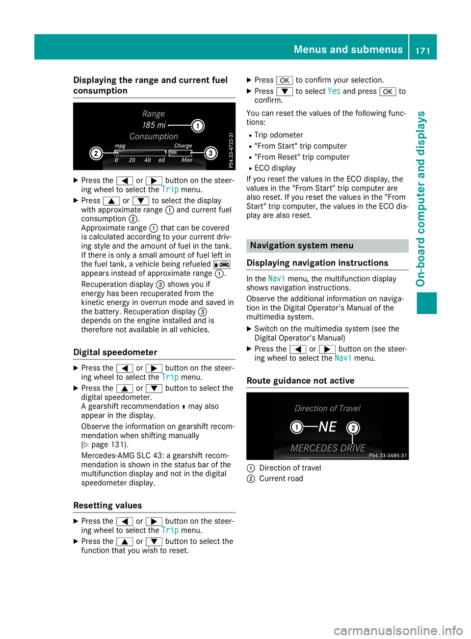 MERCEDES-BENZ SLC ROADSTER 2019  Owners Manual Disp
laying thera nge andcur rent fuel
consu mption X
Press the0059 or0065 buttonon thest eer -
in g whee lto sel ectth eTri p Tri
pmen u.
X Press 0063 or0064 tosel ectth edis play
wit happr oximat er