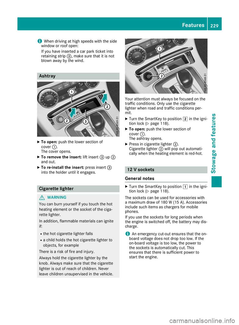 MERCEDES-BENZ SLC ROADSTER 2019  Owners Manual i
When
driving athigh speeds withtheside
window orroof open:
If you have insert edacar park ticketinto
retainin gstrip 0087,make surethatitis not
blown awaybythe wind. Ashtr
ay X
To open: pushthelower