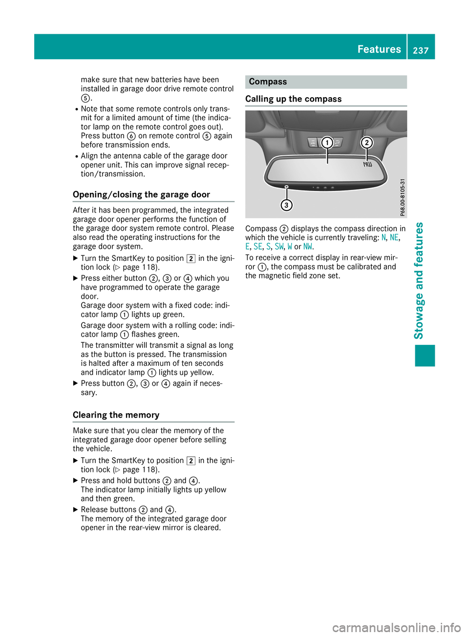 MERCEDES-BENZ SLC ROADSTER 2019  Owners Manual make
surethatnew batterie shave been
install edingara gedoor drive remote control
0083.
R Note thatsome remote controls onlytrans-
mit foralimi ted amou ntoftime (theindica -
tor lamp onthe remote con