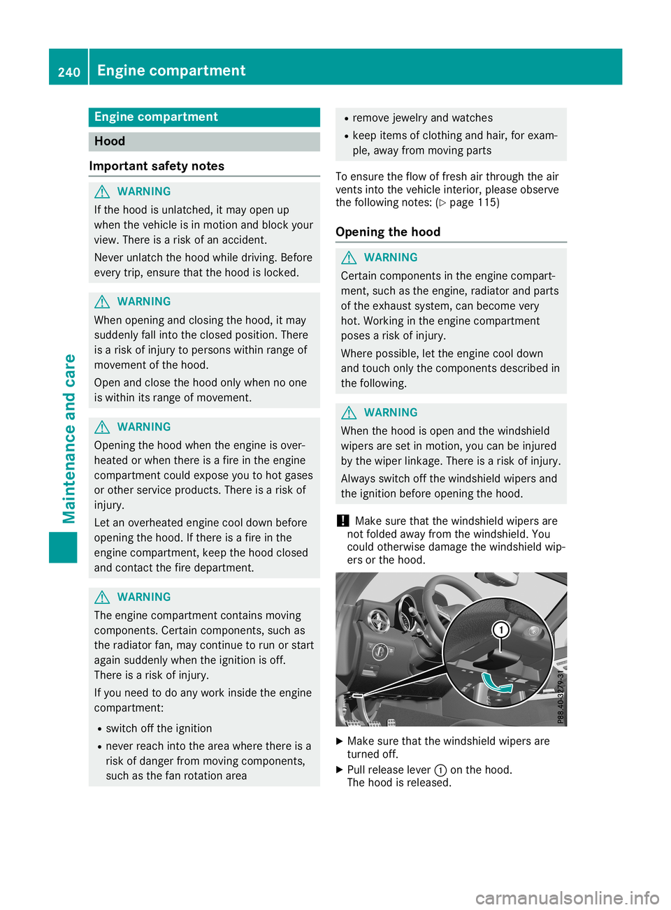 MERCEDES-BENZ SLC ROADSTER 2019  Owners Manual Engine
compartm ent Hood
Imp ortant safety notes G
WAR
NING
If th ehood isunlat ched, itmay open up
when theveh icle isin mot ionand blockyour
view. Thereis arisk ofan acc iden t.
Nev erunlat chthehoo