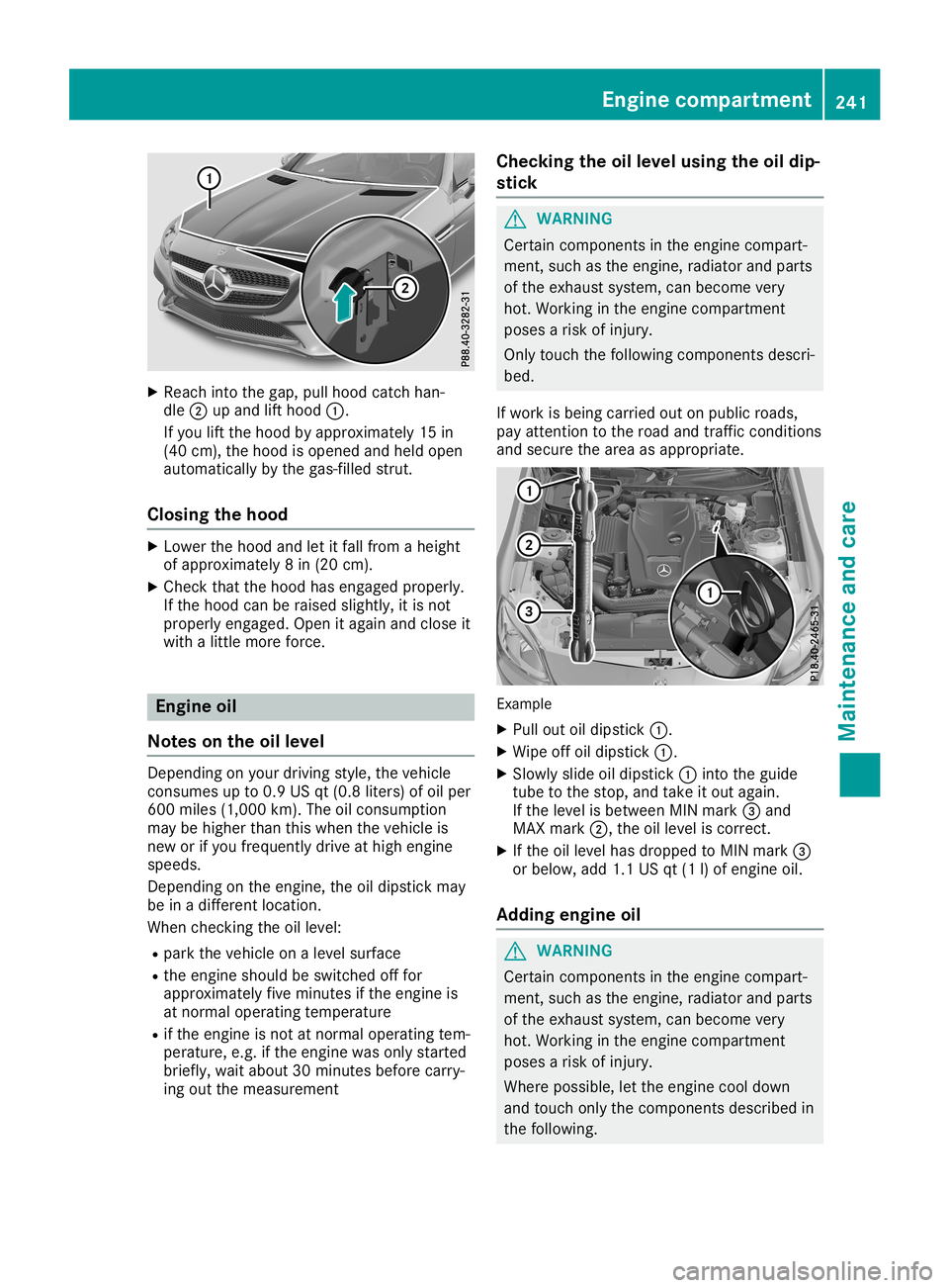 MERCEDES-BENZ SLC ROADSTER 2019  Owners Manual X
Reac hint oth egap, pullhoodcat chhan -
dle 0044upand lifthoo d0043.
If you liftthehoo dby appr oximat ely15in
(40 cm), thehoo dis open edand held open
auto maticallyby thegas- filled strut .
Closin