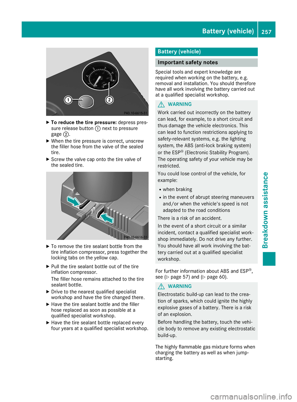 MERCEDES-BENZ SLC ROADSTER 2019  Owners Manual X
To reduc ethe tire pres sure :de pre sspre s-
su re release button 0043next topre ssu re
ga ge 0044.
X Whe nthe tire pressu reiscorr ect, unscrew
the fillerhos efrom thevalve ofthe sealed
tire .
X S