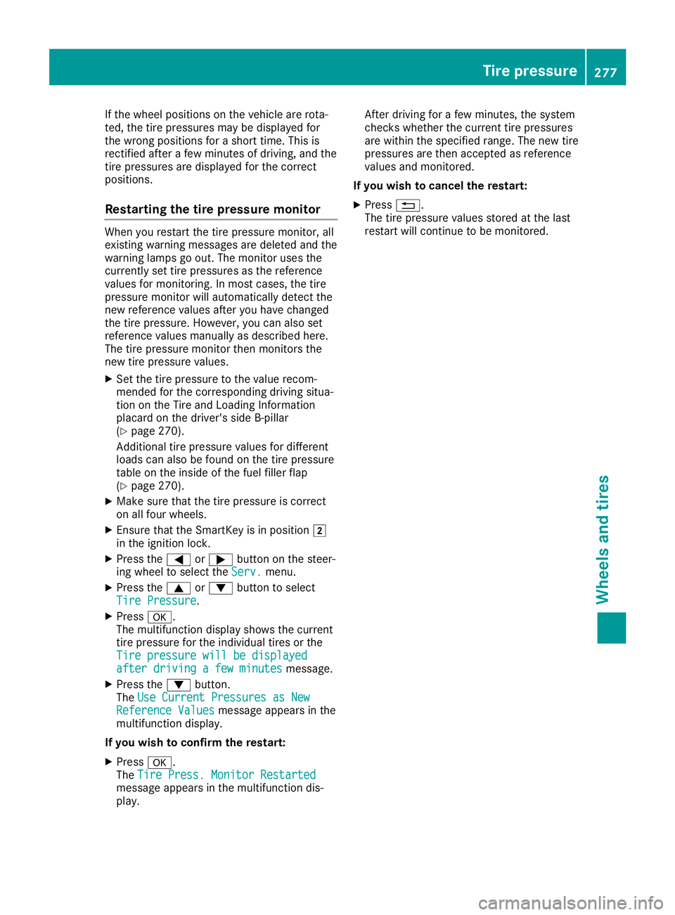 MERCEDES-BENZ SLC ROADSTER 2019  Owners Manual If
the wheel positio nson the vehicle arerota-
ted, thetire pressu resmay bedispl ayedfor
the wrong positionsfor ashort time.Thisis
rectified afterafew minutes ofdriving, andthe
tire pressu resare dis