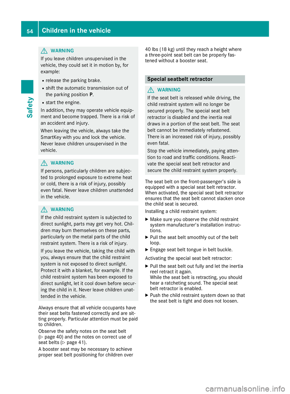 MERCEDES-BENZ SLC ROADSTER 2019  Owners Manual G
WARNING
If you leavechild renunsu pervi sedinthe
vehicl e,they couldset itin motion by,for
exampl e:
R rele ase theparki ngbrake.
R shift theautomatic transmissi onout of
the parki ngposi tion P.
R 