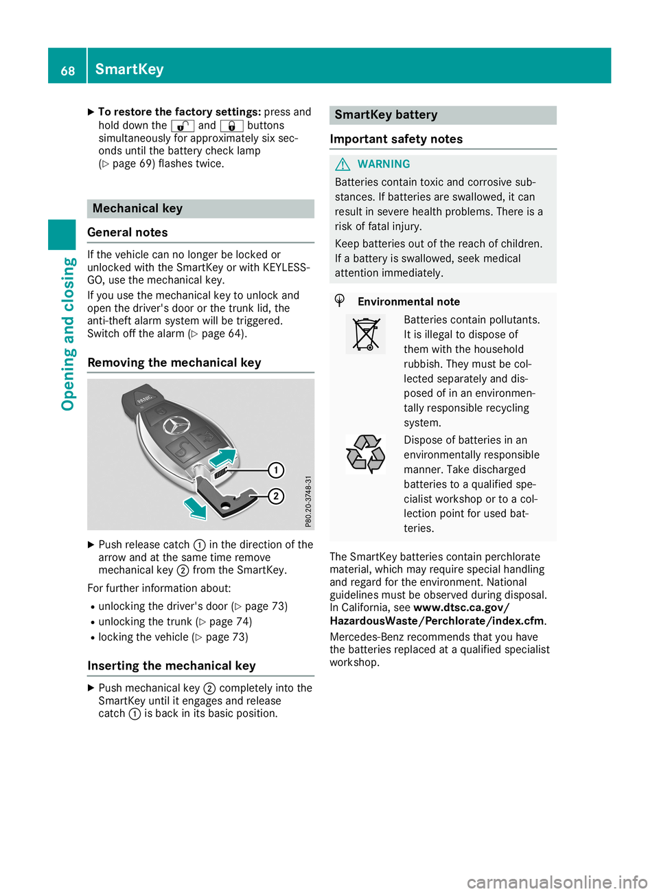 MERCEDES-BENZ SLC ROADSTER 2019  Owners Manual X
To res tore thefactory settin gs:pre ssand
hol ddo wn the 0036 and0037 buttons
si mu ltaneou sly for appro xima telysix sec-
ond sunti lthe battery checklamp
(Y page 69)fla she stwi ce. Mec
hani cal