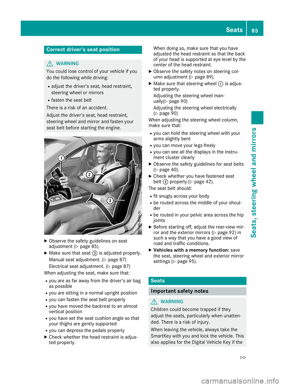 MERCEDES-BENZ SLC ROADSTER 2019  Owners Manual Corr
ectdriver 'sseat position G
WAR
NING
You couldlose control of your vehicle ifyou
do thefoll owin gwhile driving:
R adj ust thedriv er'sseat ,head restraint ,
st eer ing wheel ormir rors
R