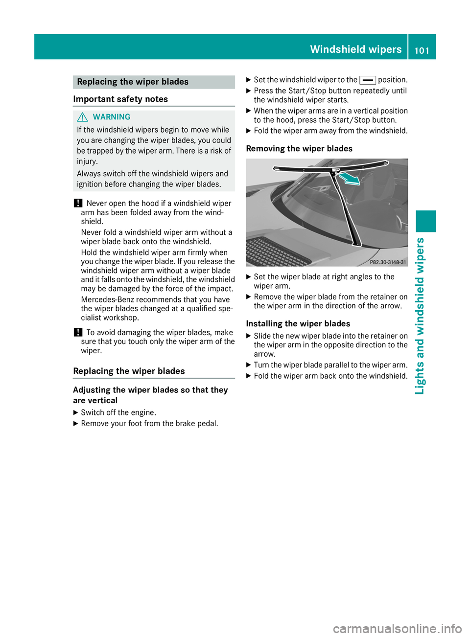 MERCEDES-BENZ AMG GT ROADSTER 2019  Owners Manual Replacing the wiper blades
Important safety notes G
WARNING
If the windshield wipers begin to move while
you are changing the wiper blades, you could be trapped by the wiper arm. There is a risk of
in