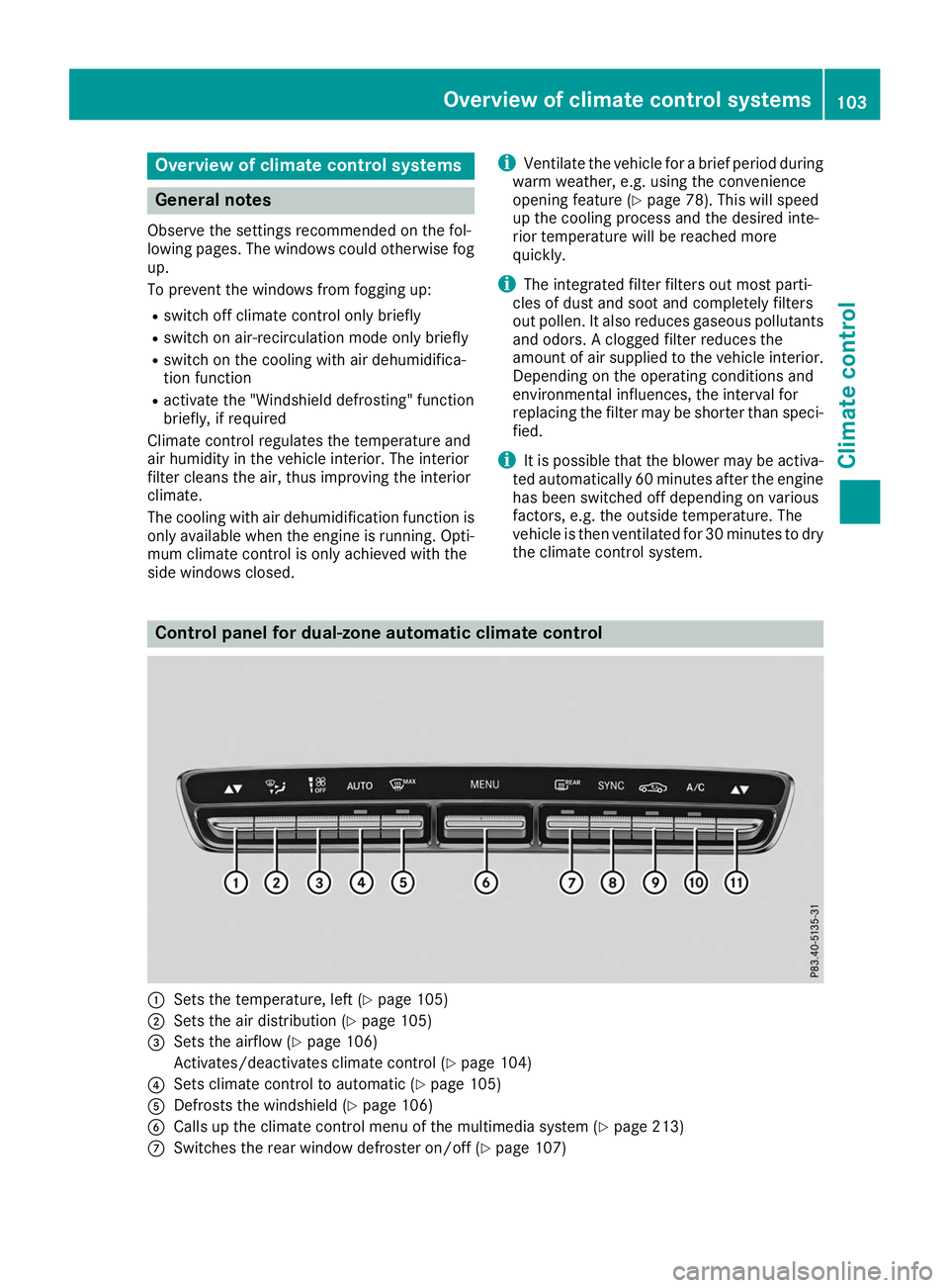 MERCEDES-BENZ AMG GT ROADSTER 2019  Owners Manual Overview of climate control systems
General notes
Observe the settings recommended on the fol-
lowing pages. The windows could otherwise fog up.
To prevent the windows from fogging up:
R switch off cl
