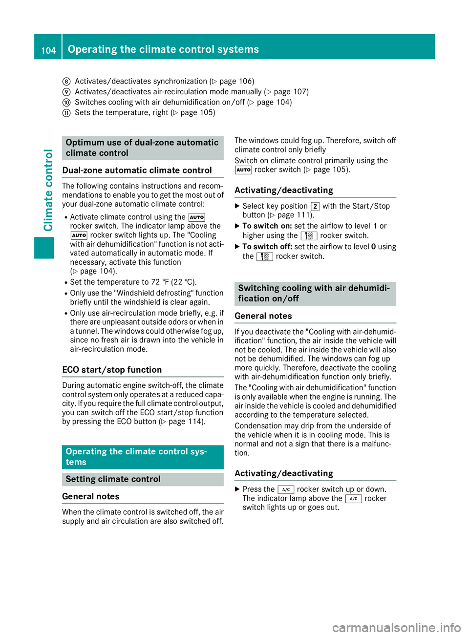 MERCEDES-BENZ AMG GT ROADSTER 2019  Owners Manual 006C
Activates/deactivates synchronization (Y page 106)
006D Activates/deactivates air-recirculation mode manually (Y page 107)
006E Switches cooling with air dehumidification on/off (Y page 104)
006F