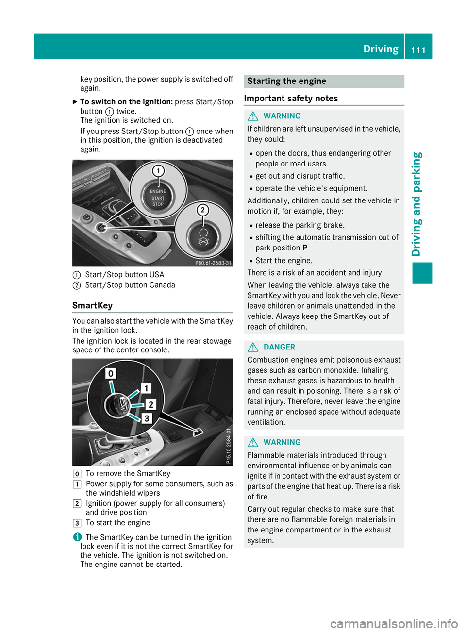 MERCEDES-BENZ AMG GT ROADSTER 2019  Owners Manual key position, the power supply is switched off
again.
X To switch on the ignition: press Start/Stop
button 0043twice.
The ignition is switched on.
If you press Start/Stop button 0043once when
in this 