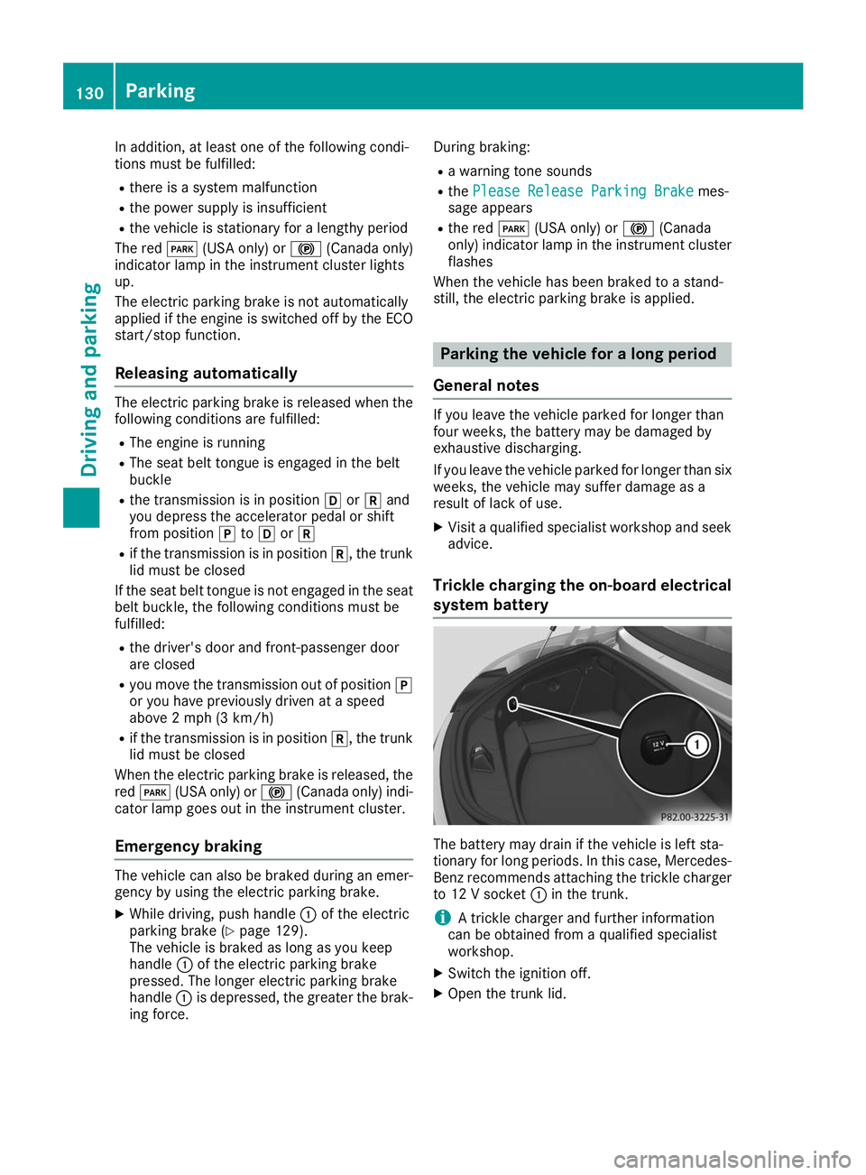 MERCEDES-BENZ AMG GT ROADSTER 2019  Owners Manual In addition, at least one of the following condi-
tions must be fulfilled:
R there is a system malfunction
R the power supply is insufficient
R the vehicle is stationary for a lengthy period
The red 0