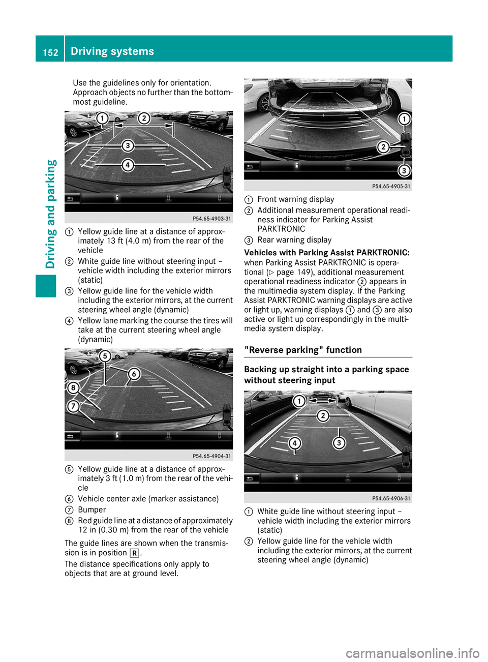 MERCEDES-BENZ AMG GT ROADSTER 2019  Owners Manual Use the guidelines only for orientation.
Approach objects no further than the bottom-
most guideline. 0043
Yellow guide line at a distance of approx-
imately 13 ft (4.0 m) from the rear of the
vehicle