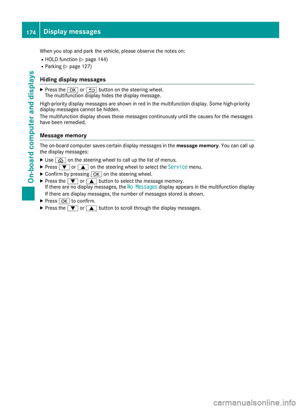 MERCEDES-BENZ AMG GT ROADSTER 2019  Owners Manual When you stop and park the vehicle, please observe the notes on:
R HOLD function (Y page 144)
R Parking (Y page 127)
Hiding display messages X
Press the 0076or0038 button on the steering wheel.
The mu