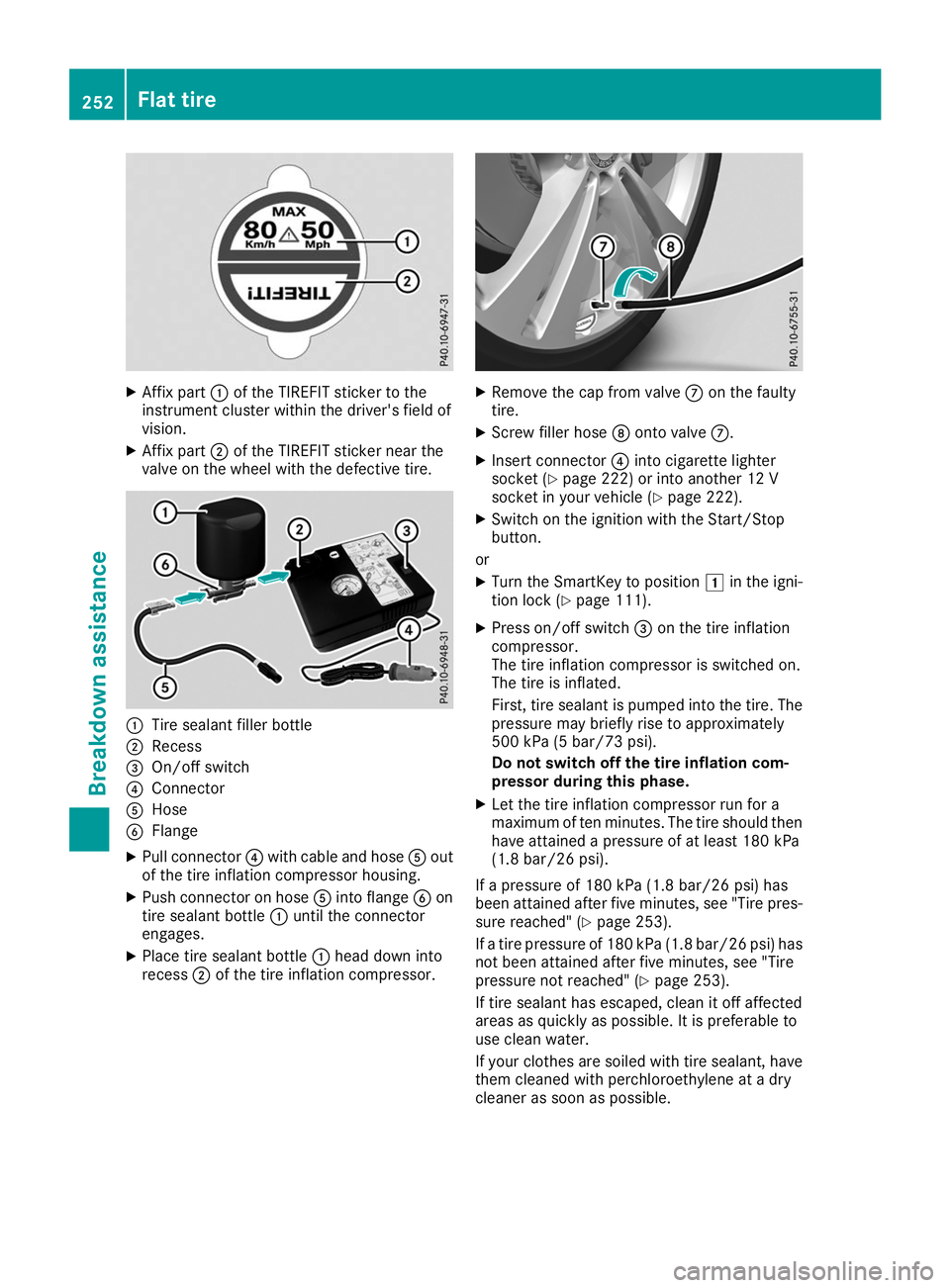 MERCEDES-BENZ AMG GT ROADSTER 2019  Owners Manual X
Affix part 0043of the TIREFIT sticker to the
instrument cluster within the driver's field of
vision.
X Affix part 0044of the TIREFIT sticker near the
valve on the wheel with the defective tire. 