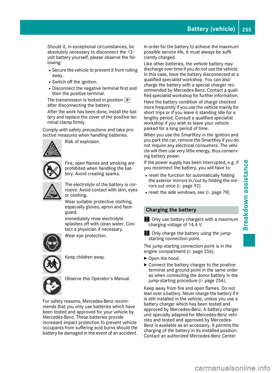 MERCEDES-BENZ AMG GT ROADSTER 2019  Owners Manual Should it, in exceptional circumstances, be
absolutely necessary to disconnect the 12-
volt battery yourself, please observe the fol-
lowing:
R Secure the vehicle to prevent it from rolling
away.
R Sw