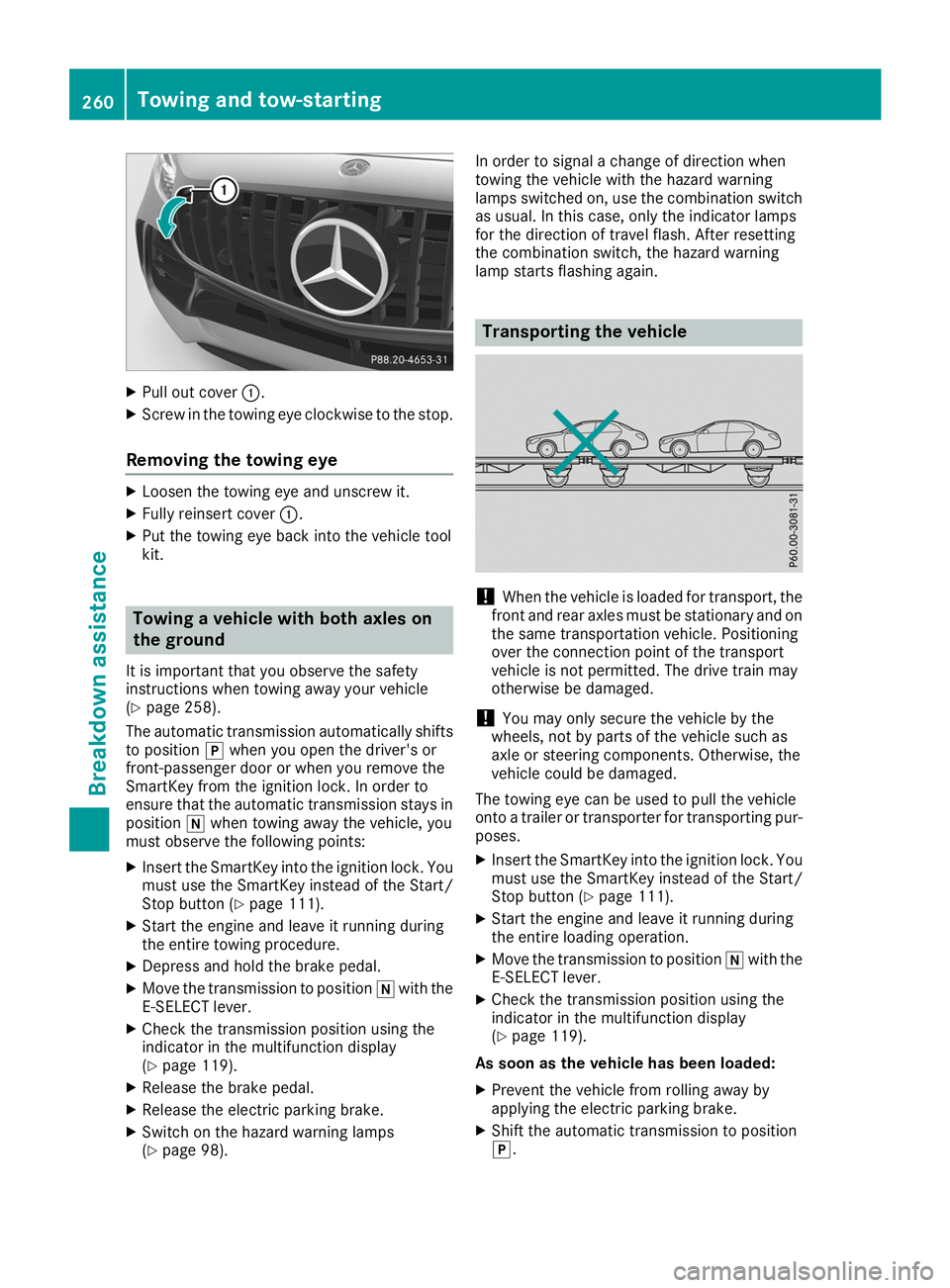MERCEDES-BENZ AMG GT ROADSTER 2019  Owners Manual X
Pull out cover 0043.
X Screw in the towing eye clockwise to the stop.
Removing the towing eye X
Loosen the towing eye and unscrew it.
X Fully reinsert cover 0043.
X Put the towing eye back into the 