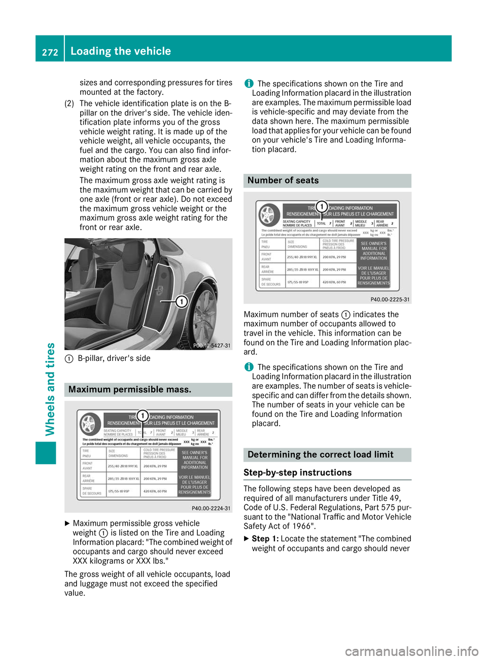 MERCEDES-BENZ AMG GT ROADSTER 2019  Owners Manual sizes and corresponding pressures for tires
mounted at the factory.
(2) The vehicle identification plate is on the B- pillar on the driver's side. The vehicle iden-
tification plate informs you of