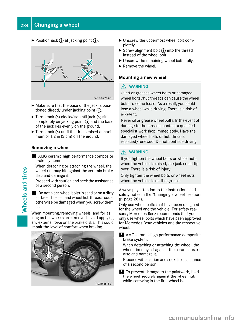 MERCEDES-BENZ AMG GT ROADSTER 2019 Owners Manual X
Position jack 0083at jacking point 0085. X
Make sure that the base of the jack is posi-
tioned directly under jacking point 0085.
X Turn crank 0084clockwise until jack 0083sits
completely on jacking MERCEDES-BENZ AMG GT ROADSTER 2019 Owners Manual X
Position jack 0083at jacking point 0085. X
Make sure that the base of the jack is posi-
tioned directly under jacking point 0085.
X Turn crank 0084clockwise until jack 0083sits
completely on jacking