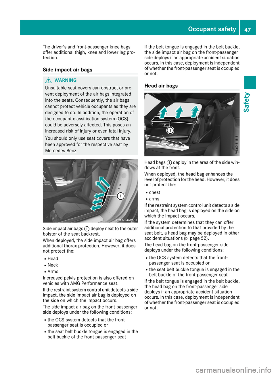 MERCEDES-BENZ AMG GT ROADSTER 2019 Owners Manual The driver's and front-passenger knee bags
offer additional thigh, knee and lower leg pro-
tection.
Side impact air bags G
WARNING
Unsuitable seat covers can obstruct or pre-
vent deployment of th MERCEDES-BENZ AMG GT ROADSTER 2019 Owners Manual The driver's and front-passenger knee bags
offer additional thigh, knee and lower leg pro-
tection.
Side impact air bags G
WARNING
Unsuitable seat covers can obstruct or pre-
vent deployment of th