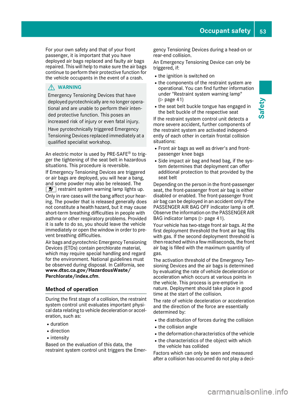 MERCEDES-BENZ AMG GT ROADSTER 2019  Owners Manual For your own safety and that of your front
passenger, it is important that you have
deployed air bags replaced and faulty air bags
repaired. This will help to make sure the air bags
continue to perfor