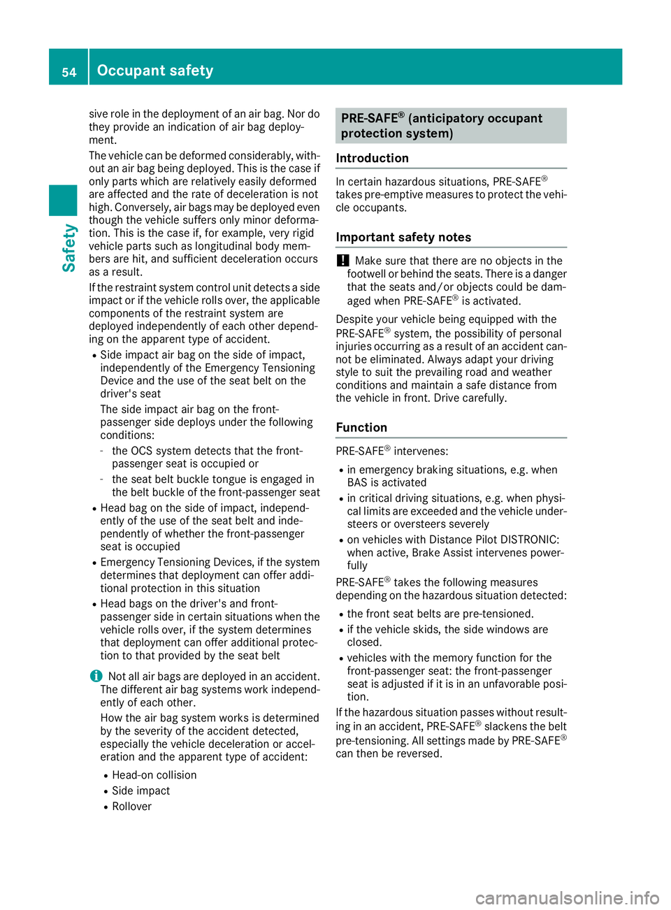 MERCEDES-BENZ AMG GT ROADSTER 2019 Owners Manual sive role in the deployment of an air bag. Nor do
they provide an indication of air bag deploy-
ment.
The vehicle can be deformed considerably, with-
out an air bag being deployed. This is the case if MERCEDES-BENZ AMG GT ROADSTER 2019 Owners Manual sive role in the deployment of an air bag. Nor do
they provide an indication of air bag deploy-
ment.
The vehicle can be deformed considerably, with-
out an air bag being deployed. This is the case if