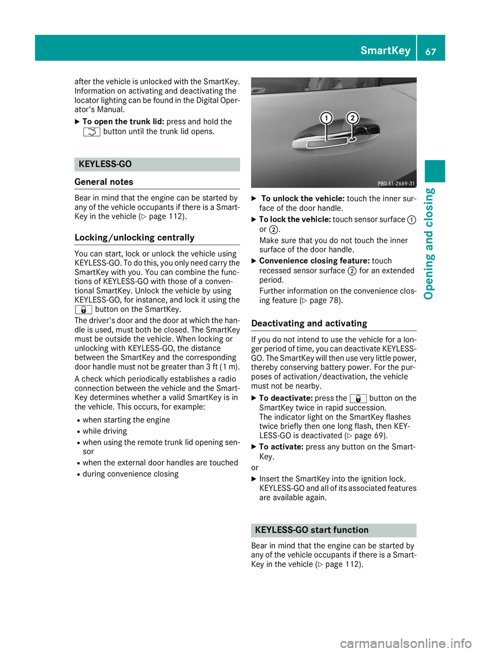 MERCEDES-BENZ AMG GT ROADSTER 2019  Owners Manual after the vehicle is unlocked with the SmartKey.
Information on activating and deactivating the
locator lighting can be found in the Digital Oper-
ator's Manual.
X To open the trunk lid: press and