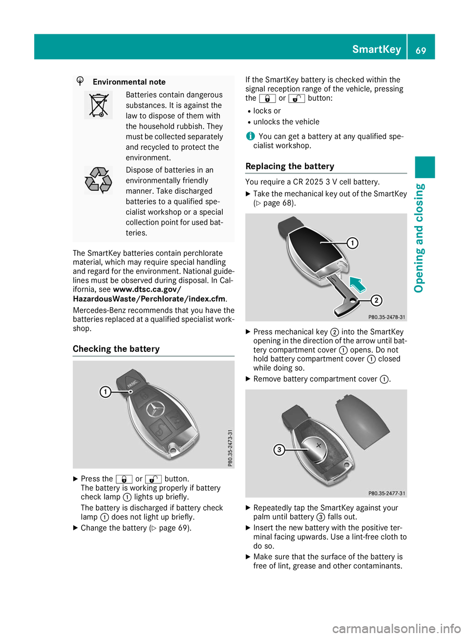 MERCEDES-BENZ AMG GT ROADSTER 2019  Owners Manual H
Environmental note Batteries contain dangerous
substances. It is against the
law to dispose of them with
the household rubbish. They
must be collected separately
and recycled to protect the
environm