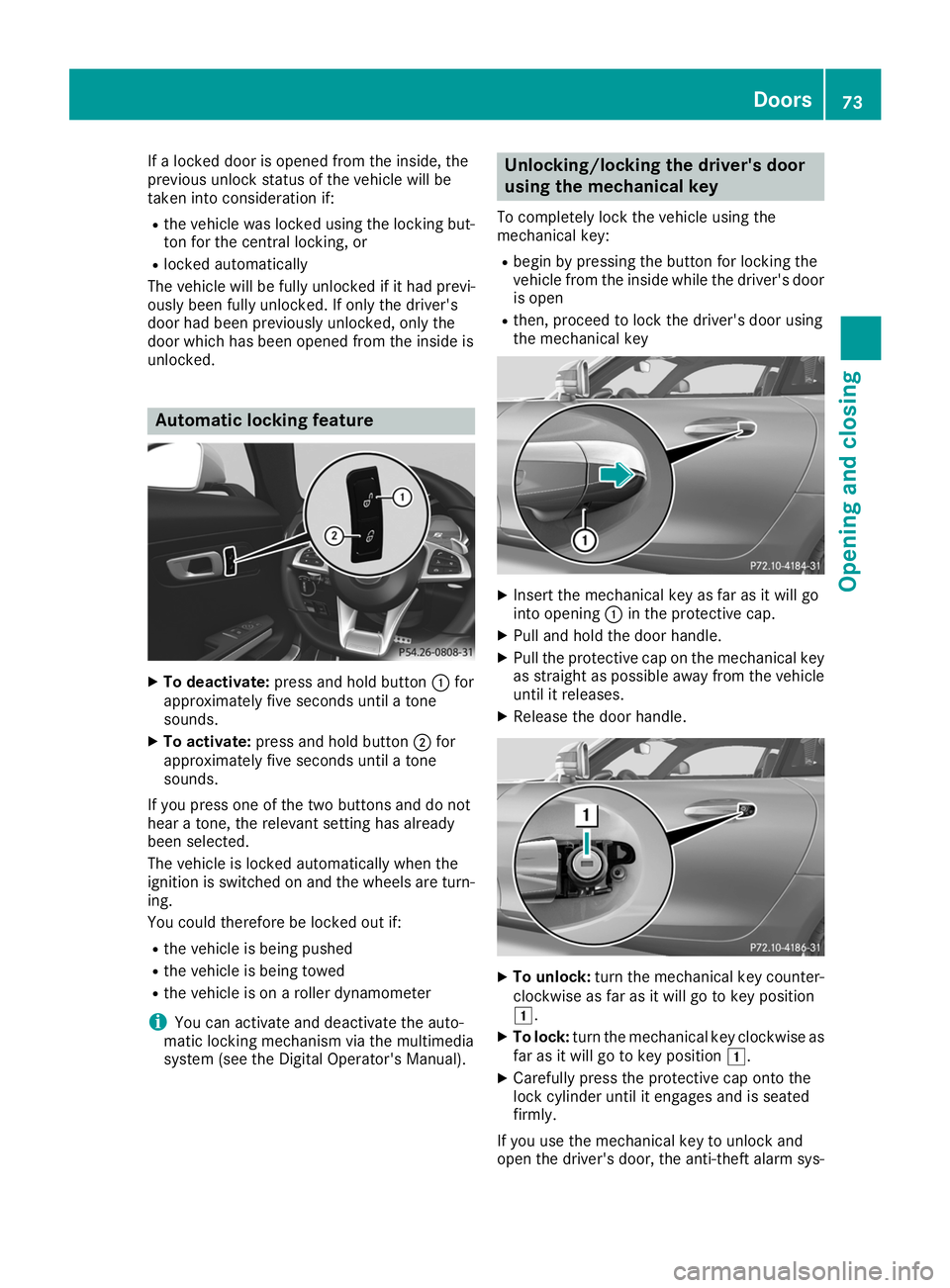 MERCEDES-BENZ AMG GT ROADSTER 2019  Owners Manual If a locked door is opened from the inside, the
previous unlock status of the vehicle will be
taken into consideration if:
R the vehicle was locked using the locking but-
ton for the central locking, 