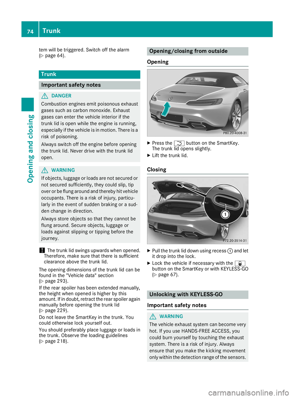 MERCEDES-BENZ AMG GT ROADSTER 2019  Owners Manual tem will be triggered. Switch off the alarm
(Y page 64). Trunk
Important safety notes
G
DANGER
Combustion engines emit poisonous exhaust
gases such as carbon monoxide. Exhaust
gases can enter the vehi