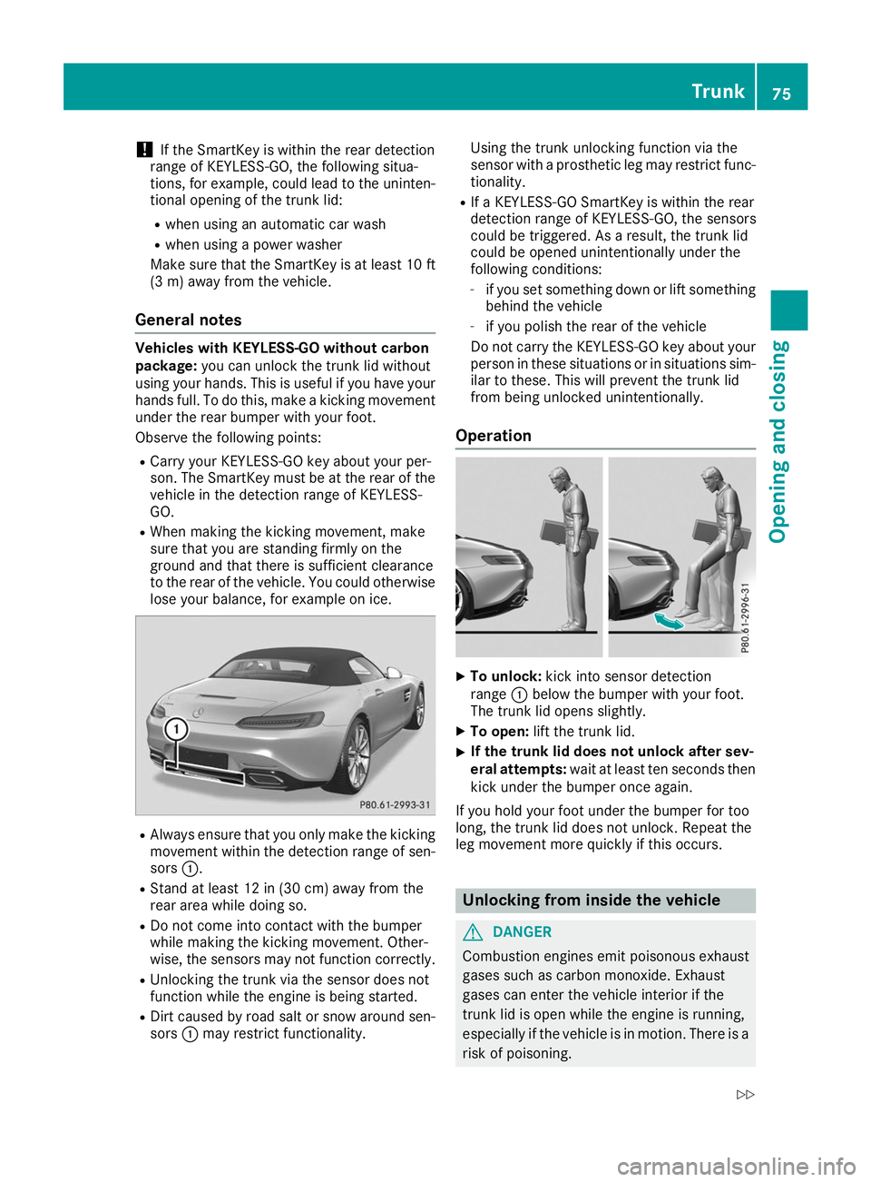MERCEDES-BENZ AMG GT ROADSTER 2019  Owners Manual !
If the SmartKey is within the rear detection
range of KEYLESS-GO, the following situa-
tions, for example, could lead to the uninten-
tional opening of the trunk lid:
R when using an automatic car w