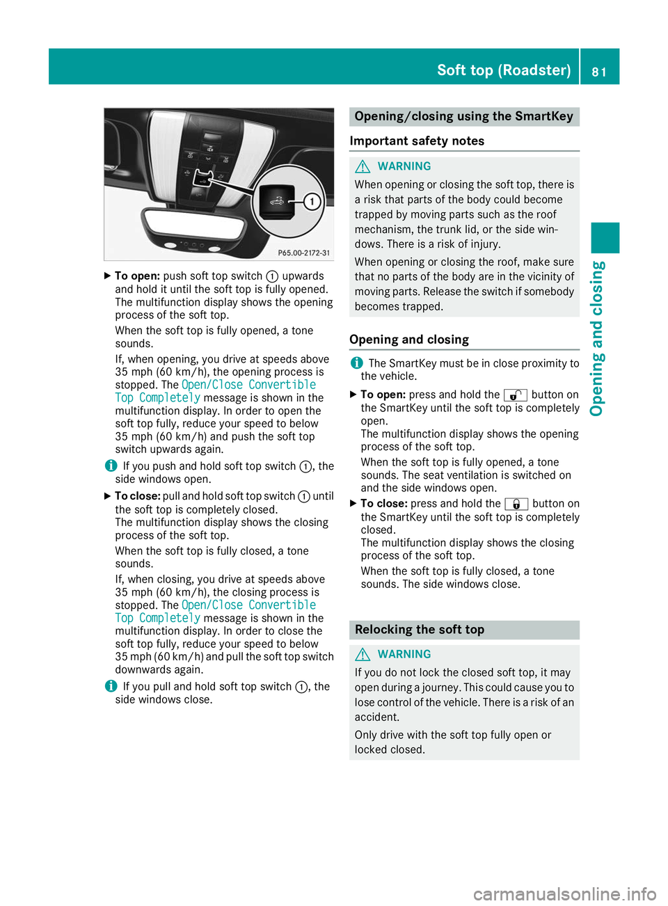 MERCEDES-BENZ AMG GT ROADSTER 2019 Owners Manual X
To open: push soft top switch 0043upwards
and hold it until the soft top is fully opened.
The multifunction display shows the opening
process of the soft top.
When the soft top is fully opened, a to MERCEDES-BENZ AMG GT ROADSTER 2019 Owners Manual X
To open: push soft top switch 0043upwards
and hold it until the soft top is fully opened.
The multifunction display shows the opening
process of the soft top.
When the soft top is fully opened, a to