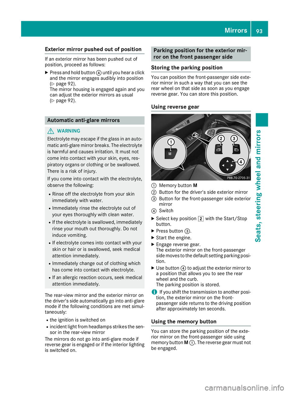MERCEDES-BENZ AMG GT ROADSTER 2019  Owners Manual Exterior mirror pushed out of position
If an exterior mirror has been pushed out of
position, proceed as follows:
X
Press and hold button 0085until you hear a click
and the mirror engages audibly into