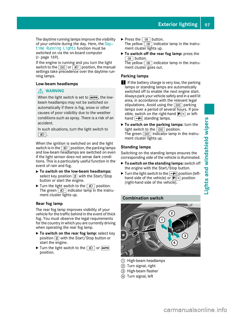 MERCEDES-BENZ AMG GT ROADSTER 2019  Owners Manual The daytime running lamps improve the visibility
of your vehicle during the day. Here, the Day‐
Day‐
time Running Lights
time Running Lights function must be
switched on via the on-board computer
