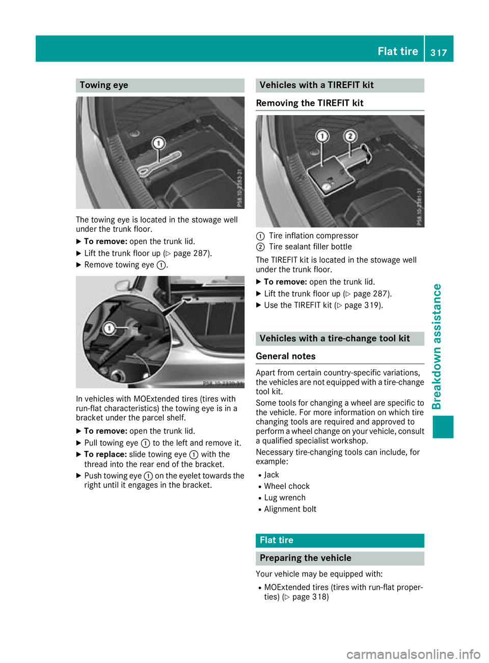 MERCEDES-BENZ C-CLASS SEDAN 2018 Owners Manual Towing eye
The towing eye is located in the stowage well
under the trunk floor.
XTo remove:open the trunk lid.
XLift the trunk floor up (Ypage 287).
XRemove towing eye :.
In vehicles with MOExtended t MERCEDES-BENZ C-CLASS SEDAN 2018 Owners Manual Towing eye
The towing eye is located in the stowage well
under the trunk floor.
XTo remove:open the trunk lid.
XLift the trunk floor up (Ypage 287).
XRemove towing eye :.
In vehicles with MOExtended t