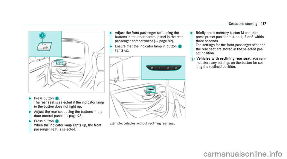 MERCEDES-BENZ S-CLASS SEDAN 2018  Owners Manual #Press button1.
The rear seat is selecte d ifthe indicator lamp
in the button does not light up.
#Ad just there ar seat using the buttons in the
door control panel (→page 93).
#Press button 1.
When 