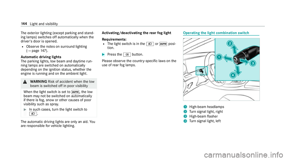 MERCEDES-BENZ S-CLASS SEDAN 2018 Owners Manual Theexterior lighting (e xcept parking and stand‐
ing lamps) switch es off automatically when the
driver's door is opened.
RObser vethe no tes on sur round lighting
(→page 147).
Au tomatic driv MERCEDES-BENZ S-CLASS SEDAN 2018 Owners Manual Theexterior lighting (e xcept parking and stand‐
ing lamps) switch es off automatically when the
driver's door is opened.
RObser vethe no tes on sur round lighting
(→page 147).
Au tomatic driv