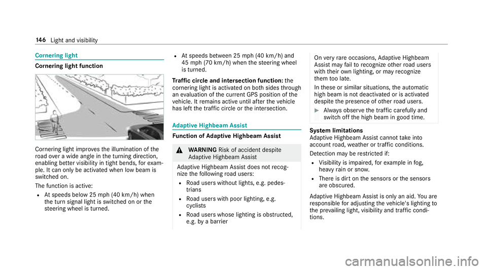 MERCEDES-BENZ S-CLASS SEDAN 2018 Owners Manual Cornering light
Cornering light function
Cornering light improvesth e illumination of the
ro ad ove r a wide angle in the turning direction,
enabling better visibility in tight bends, forex am‐
ple. MERCEDES-BENZ S-CLASS SEDAN 2018 Owners Manual Cornering light
Cornering light function
Cornering light improvesth e illumination of the
ro ad ove r a wide angle in the turning direction,
enabling better visibility in tight bends, forex am‐
ple.