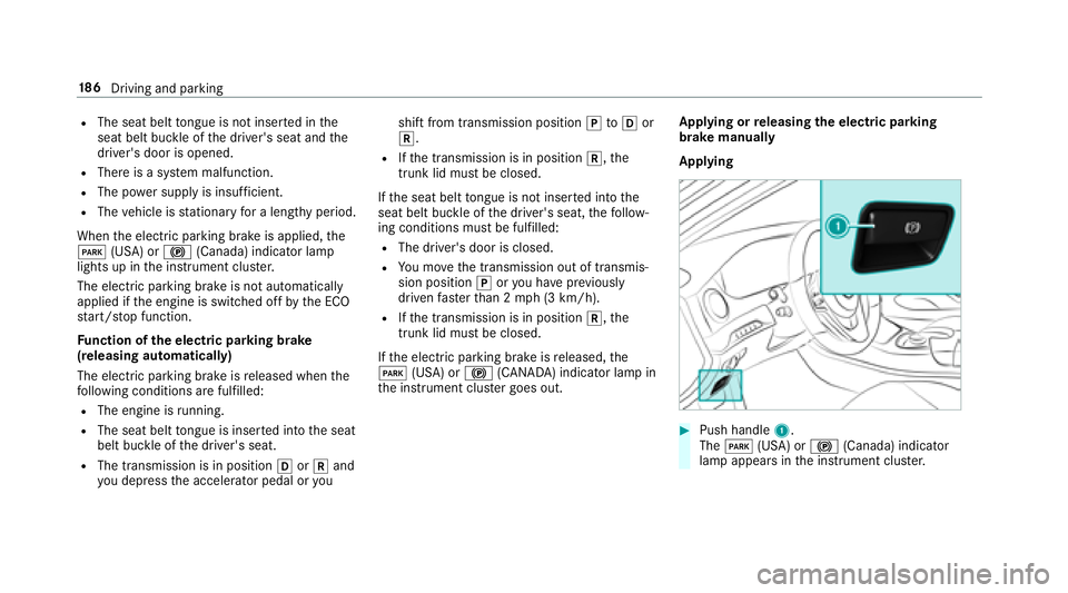 MERCEDES-BENZ S-CLASS SEDAN 2018 Owners Manual RThe seat belttongue is not inser ted in the
seat belt buckle of the driver's seat and the
driver's door is opened.
RThere is a sy stem malfunction.
RThe po wer supp lyis insuf ficient.
RThe v MERCEDES-BENZ S-CLASS SEDAN 2018 Owners Manual RThe seat belttongue is not inser ted in the
seat belt buckle of the driver's seat and the
driver's door is opened.
RThere is a sy stem malfunction.
RThe po wer supp lyis insuf ficient.
RThe v